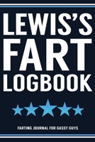Lewis's Fart Logbook Farting Journal For Gassy Guys: Lewis Name Gift Funny Fart Joke Farting Noise Gag Gift Logbook Notebook Journal Guy Gift 6x9 1707954798 Book Cover