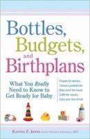 Bottles, Budgets, and Birthplans: What You Really Need to Know to Get Ready for Baby 1605500976 Book Cover