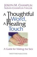 A Thoughtful Word, a Healing Touch: A Guide for Visiting the Sick 0896226379 Book Cover