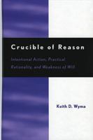 Crucible of Reason: Intentional Action, Practical Rationality, and Weakness of Will