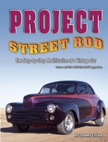 Project Street Rod: The Step-by-step Restoration of a Popular Vintage Car 1933958391 Book Cover