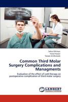 Common Third Molar Surgery Complications and Managments: Evaluation of the effect of cold therapy on postoperative complication of third molar surgery 3847337858 Book Cover