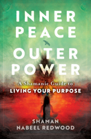 Inner Peace, Outer Power: A Shamanic Guide to Living Your Purpose 195025321X Book Cover