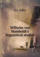 Wilhelm Von Humboldt's Linguistical Studies 1377291510 Book Cover