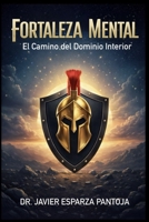 Fortaleza mental: El camino del dominio interior (Spanish Edition) B0H11PRVDP Book Cover