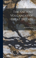 The Ancient Volcanoes of Great Britain; Volume 1 1017631905 Book Cover