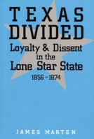 Texas Divided: Loyalty and Dissent in the Lone Star State, 1856-1874 0813193354 Book Cover