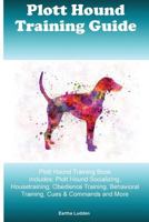 Plott Hound Training Guide Plott Hound Training Book Includes: Plott Hound Socializing, Housetraining, Obedience Training, Behavioral Training, Cues & Commands and More 152290199X Book Cover