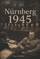 Nürnberg 1945: Prozesse, Macht und Verantwortung (German Edition) B0H1B1MQFZ Book Cover