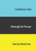 Caribbean Sea, Strength and Power, Sandy Beaches : Journal 1709761342 Book Cover