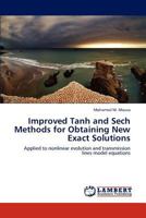 Improved Tanh and Sech Methods for Obtaining New Exact Solutions: Applied to nonlinear evolution and transmission lines model equations 3845443901 Book Cover