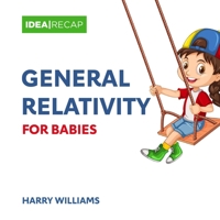 General Relativity for Babies: The Special and General Relativity Made Easy for Children B0BLB8H7SJ Book Cover