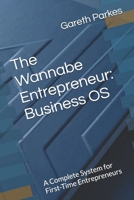 The Wannabe Entrepreneur: Business OS: A Complete System for First-Time Entrepreneurs (The Clarity Compass Business OS) B0GZ287FWQ Book Cover