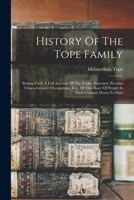 History Of The Tope Family: Setting Forth A Full Account Of The Trials, Successes, Peculiar Characteristics, Occupations, Etc., Of This Race Of Pe B0BNZW4GCQ Book Cover
