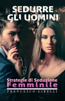 Sedurre gli uomini: Strategie di seduzione femminile B08NX45JW9 Book Cover
