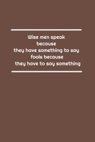 Wise men speak because they have something to say; fools because they have to say something: Lined Notebook 1650711433 Book Cover