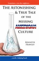 The Astonishing & True Tale of the Missing American Culture 1493104470 Book Cover