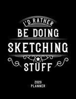 I'd Rather Be Doing Sketching Stuff 2020 Planner: Sketching Fan 2020 Planner, Funny Design, 2020 Planner for Sketching Lover, Christmas Gift for Sketching Lover 1678881651 Book Cover