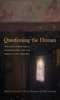 Questioning the Human: Toward a Theological Anthropology for the Twenty-First Century 0823257533 Book Cover