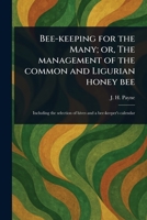 Bee-keeping for the Many; or, The Management of the Common and Ligurian Honey Bee 1023511746 Book Cover