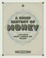 A Brief History of Money: 4,000 Years of Markets, Currencies, Debt and Crisis 178739445X Book Cover