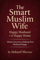 The Smart Muslim Wife: Happy Husband = A Happy Home B0FHBHWGNP Book Cover