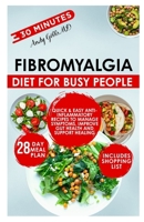 Fibromyalgia Diet for Busy People: Quick & Easy Anti-Inflammatory Recipes to Manage Symptoms, Improve Gut Health and Support Healing B0FT1BSWZ7 Book Cover