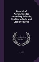 Manual of Agriculture for Secondary Schools; Studies in Soils and Crop Productio 1356076459 Book Cover