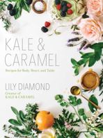 Kale & Caramel: Recipes for Body, Heart, and Table 1501123394 Book Cover