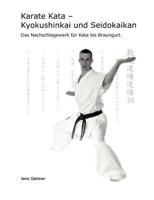 Karate Kata - Kyokushinkai und Seidokaikan: Das Nachschlagewerk für Kata bis Braungurt. 3833491574 Book Cover