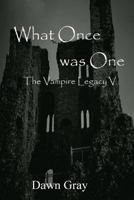 What Once was One; The Vampire Legacy V 1470110873 Book Cover