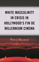 White Masculinity in Crisis in Hollywood's Fin de Millennium Cinema 1498585213 Book Cover