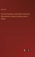From the Pyrenees to the Pillars of Hercules, Observations on Spain, Its History and Its People 3385317495 Book Cover