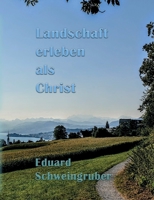Landschaft erleben als Christ 3756843602 Book Cover