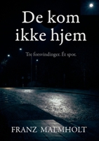 De kom aldrig hjem: Tre forsvindinger. Ét spor (Danish Edition) 874307250X Book Cover