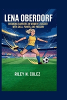 LENA OBERDORF: Breaking Barriers in Women’s Soccer with Skill, Power, and Passion B0F6SYGVQ3 Book Cover