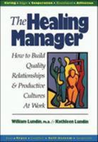 The Healing Manager: How to Build Quality Relationships and Productive Cultures at Work 1881052133 Book Cover