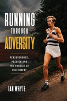 Running Through Adversity: Perseverance, Passion and the Pursuit of Fulfilment 1808405625 Book Cover