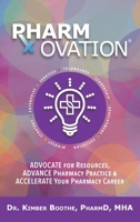 Pharmovation: Advocate for Resources, Advance Pharmacy Practice, & Accelerate Your Pharmacy Career 1955342253 Book Cover