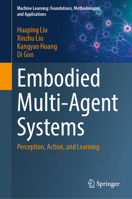 Embodied Multi-Agent Systems: Perception, Action, and Learning (Machine Learning: Foundations, Methodologies, and Applications) 9819658705 Book Cover