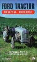 Ford Tractor Data Book: Fordson to the Hundred Series (DataBook) 0760302405 Book Cover