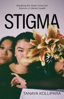 Stigma: Breaking the Asian American Silence on Mental Health 1637304447 Book Cover