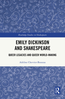 Emily Dickinson and Shakespeare: Queer Legacies and Queer World-Making (Routledge Studies in Shakespeare) 1032751843 Book Cover