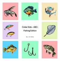 Collar Kids - ABC: Fishing Edition 1962918033 Book Cover