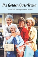 The Golden Girls Trivia: Golden Girls Trivia Questions & Answers: Happy Mother's Day, Gift for Mom, Mother and Daughter, Mother's Day Gift 2021 B0923XT6SR Book Cover