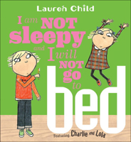 I Am Not Sleepy and I Will Not Go to Bed (Charlie and Lola) 1846168848 Book Cover
