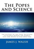 Popes and Science the History of the Papal Relations to Science During the Middle Ages and Down to Our Own Time 1724493043 Book Cover