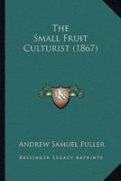 The Small Fruit Culturist 1429013176 Book Cover