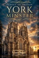 Echoes of Britain: York Minster: Kings, Fire and Stone B0H35NTTWM Book Cover