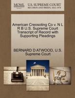 American Creosoting Co v. N L R B U.S. Supreme Court Transcript of Record with Supporting Pleadings 1270331345 Book Cover